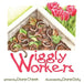 Wiggly Workers by Diane Cheek