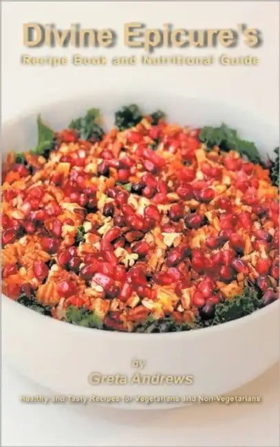 Divine Epicure's Recipe Book and Nutritional Guide: Healthy and Tasty Recipes for Vegetarians and Non-Vegetarians by Greta Andrews