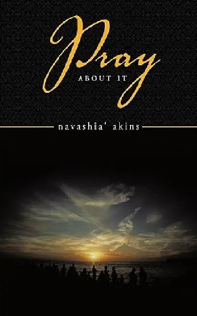 Pray About It by Navashia' Akins