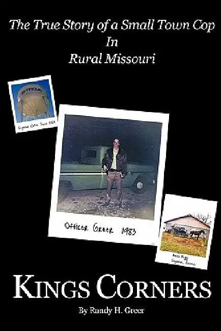 Kings Corners: The True Story of a Small Town Cop in Rural Missouri by Randy H. Greer