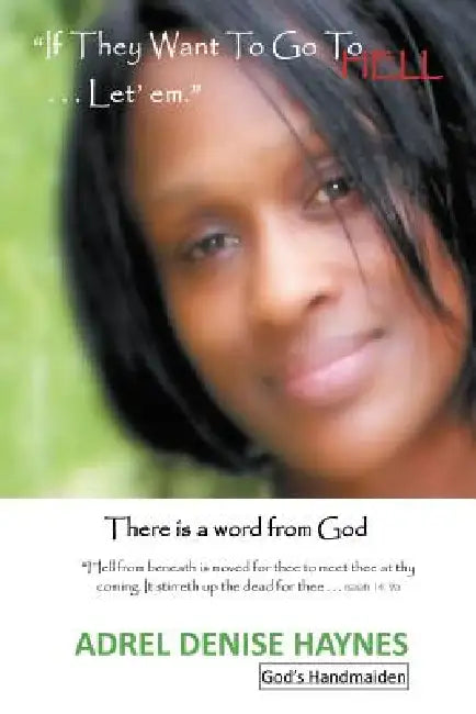 "If They Want to Go to Hell . . . Let'em": There is a word from God by Adrel Denise Haynes