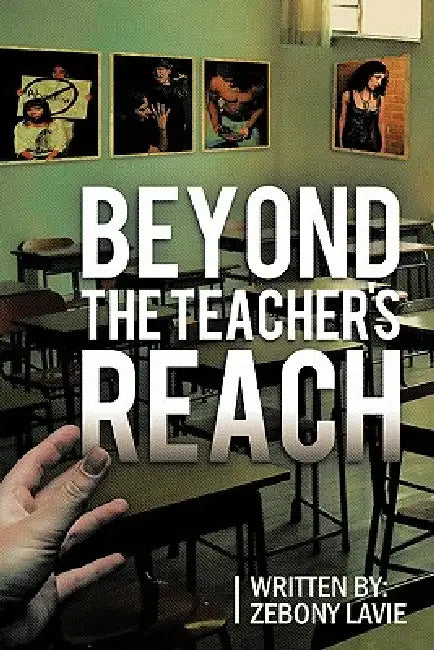 Beyond The Teacher's Reach by Zebony Lavie