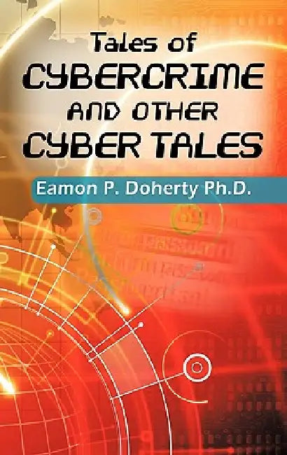 Tales of Cybercrime and Other Cyber Tales by Eamon P. Doherty
