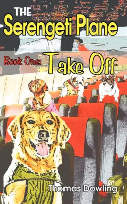 The Serengeti Plane: Book One: Take Off by Thomas Dowling