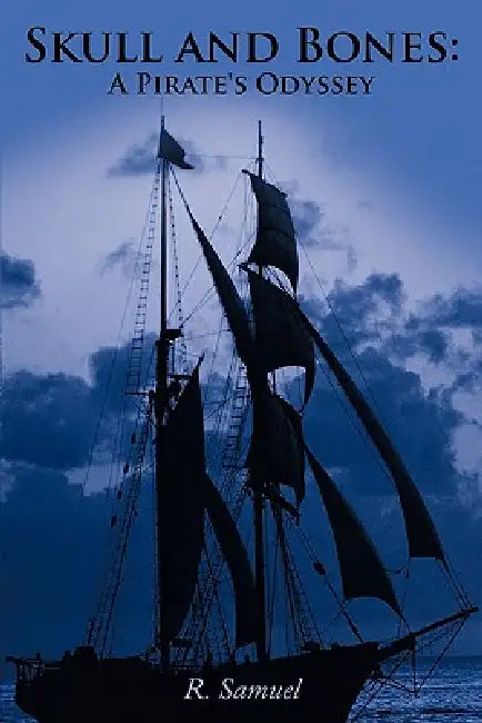Skull and Bones: A Pirate's Odyssey by R. Samuel