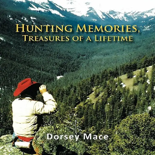 Hunting Memories, Treasures of a Lifetime by Dorsey Mace