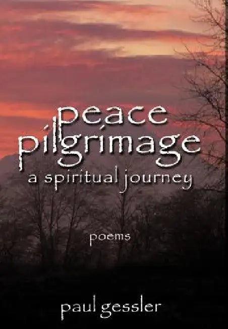 Peace Pilgrimage: A Spiritual Journey by Paul Gessler