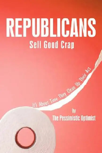 Republicans Sell Good Crap: It's about Time They Clean Up Their ACT by The Pessimistic Optimist