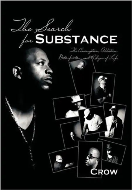 The Search for Substance: The Consumption, Addiction, Detoxification, and Relapse of Life by Crow