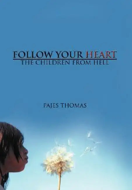 Follow Your Heart: The Children from Hell by Pajes Thomas