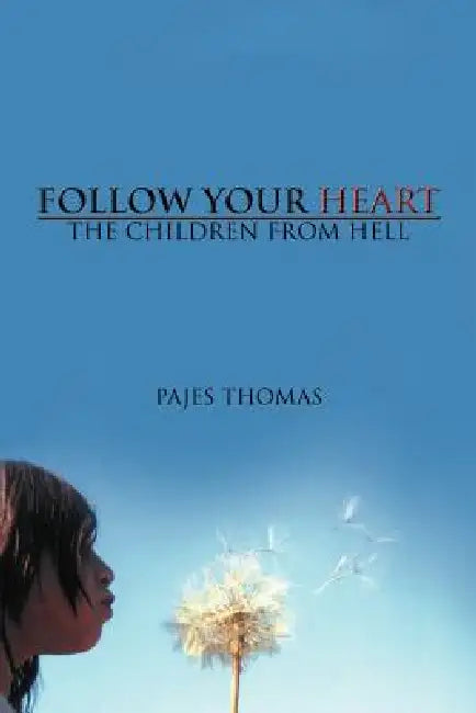 Follow Your Heart: The Children from Hell by Pajes Thomas