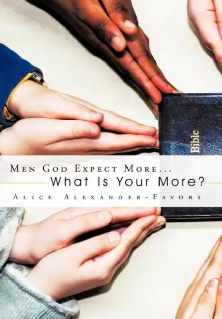 Men God Expect More...: What Is Your More? by Alice Alexander-Favors