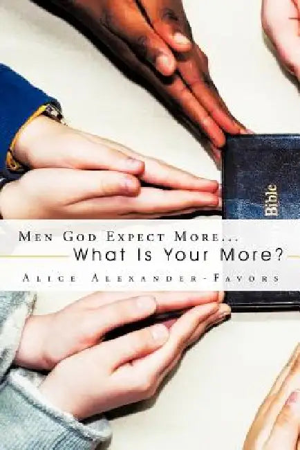 Men God Expect More...: What Is Your More? by Alice Alexander-Favors