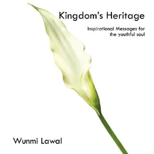 Kingdom's Heritage: Inspirational Messages for the youthful soul by Wunmi Lawal