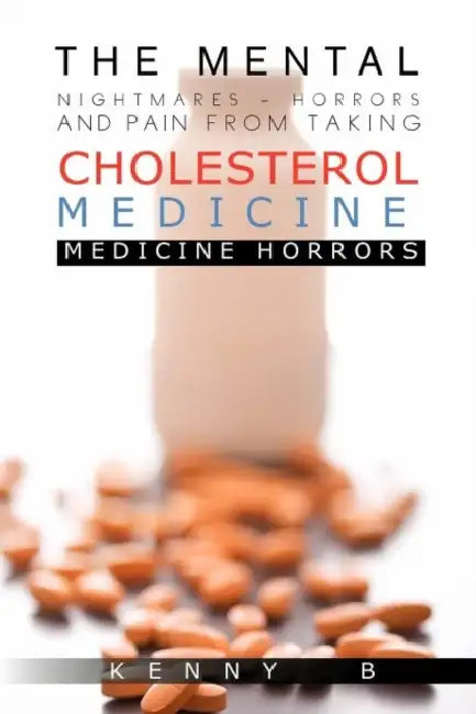 The Mental Nightmares - Horrors and Pain from Taking Cholesterol Medicine: Medicine Horrors by Kenny B
