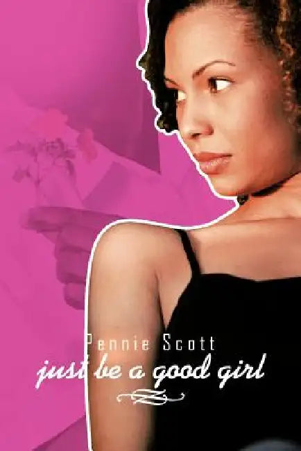 just be a good girl by Pennie Scott