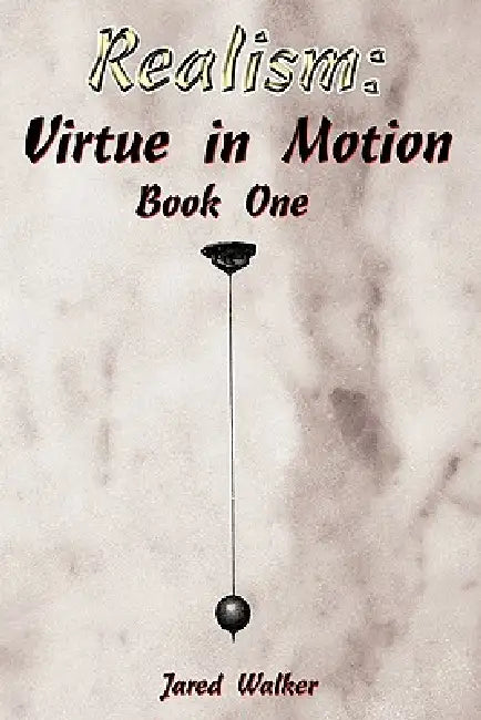 Realism: Virtue in Motion: Book One by Jared Walker