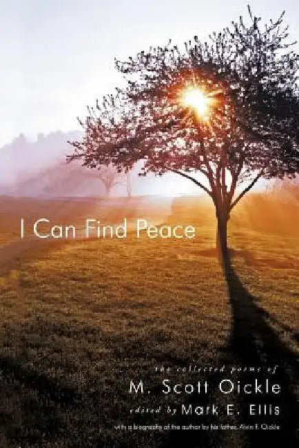I Can Find Peace: The Collected Poems of M. Scott Oickle by M. Scott Oickle