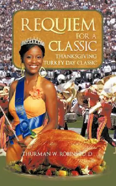 Requiem For A Classic: Thanksgiving Turkey Day Classic by Thurman W. Robins Ed D.