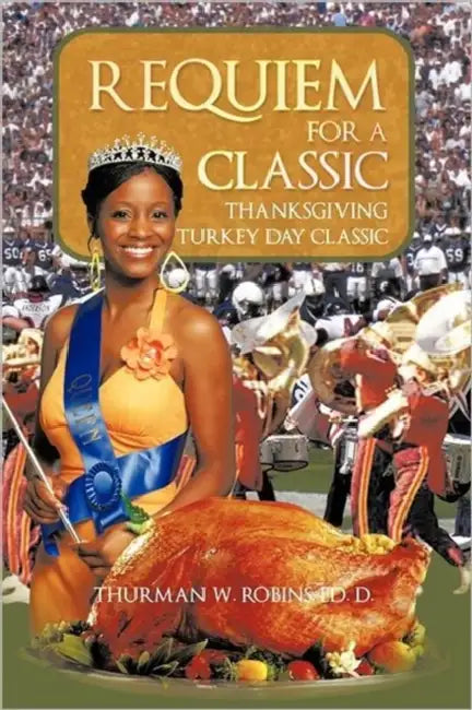 Requiem For A Classic: Thanksgiving Turkey Day Classic by Thurman W. Robins Ed D.