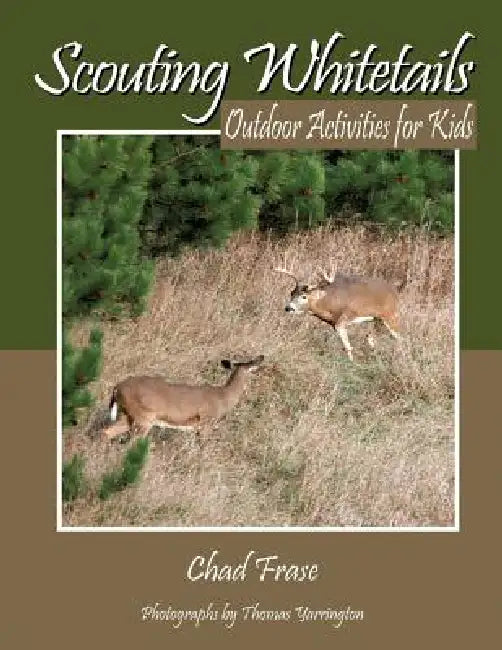 Scouting Whitetails: Outdoor Activities for Kids by Chad Frase