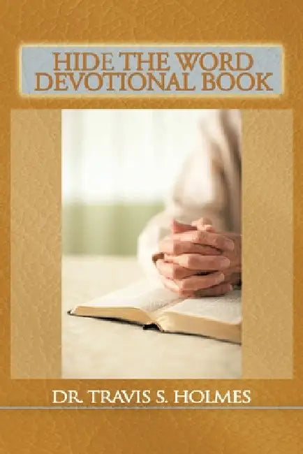 Hide the Word Devotional Book by Travis S. Holmes