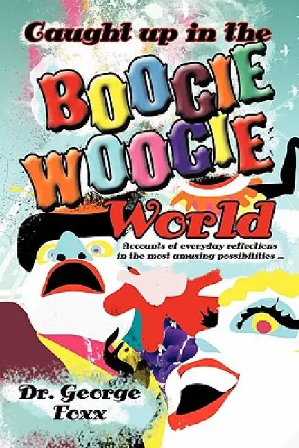 Caught up in the Boogie Woogie World by George Foxx