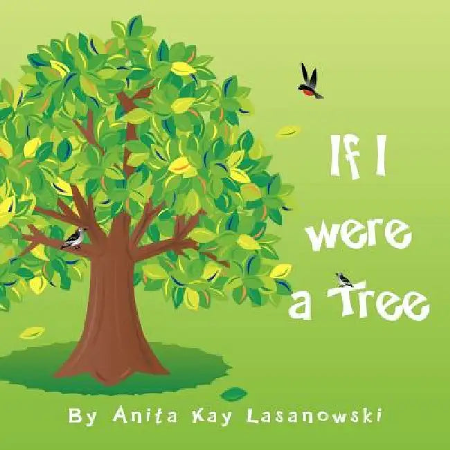If I were a tree by Anita Kay Lasanowski