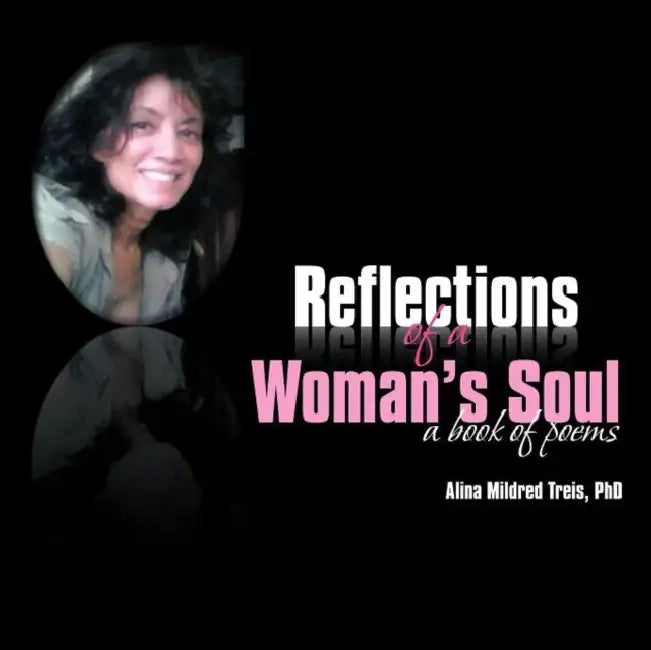 Reflections of a Woman's Soul: a book of poems by Alina Mildred Treis