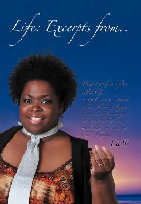 Life: Excerpts From..Things I Got from a Place Called Life by La T