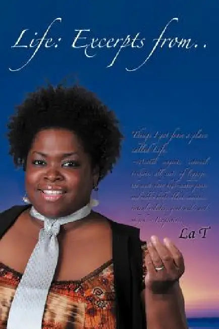Life: Excerpts From..Things I Got from a Place Called Life by La T