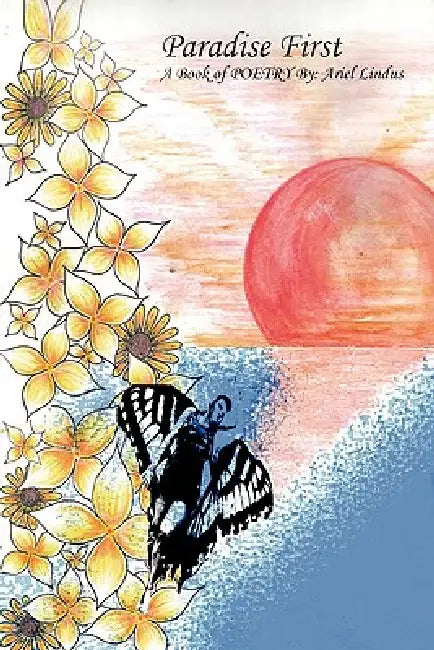 Paradise First: A book of POETRY by Ariel Lindus