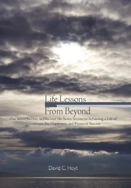 Life Lessons From Beyond by David C. Hoyt