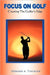 Focus on Golf: Creating the Golfer's Edge by Edward A. Tischler