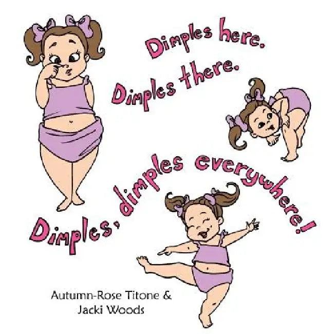 Dimples Here. Dimples There. Dimples, dimples everywhere! by Autumn-Rose Titone, Jacki Woods