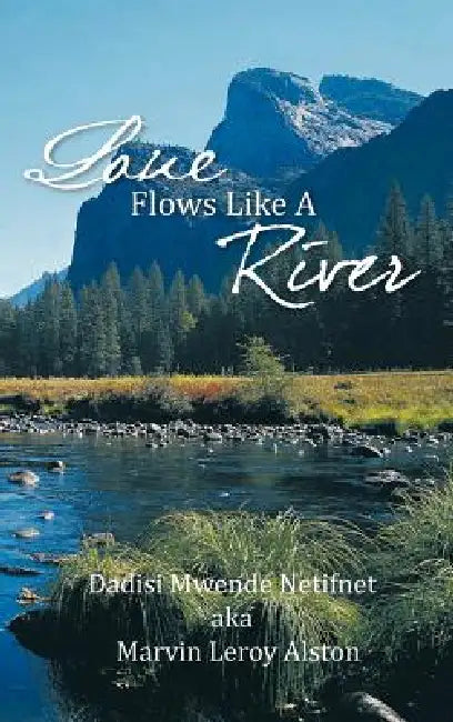 Love Flows Like A River by Dadisi Netifnet Aka Marvin Leroy Alston