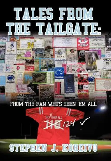 Tales from the Tailgate: from the Fan who's seen them all by Stephen J. Koreivo