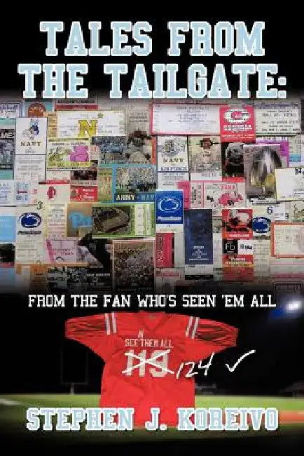 Tales from the Tailgate: from the Fan who's seen them all by Stephen J. Koreivo