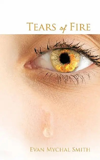 Tears Of Fire by Evan Mychal Smith