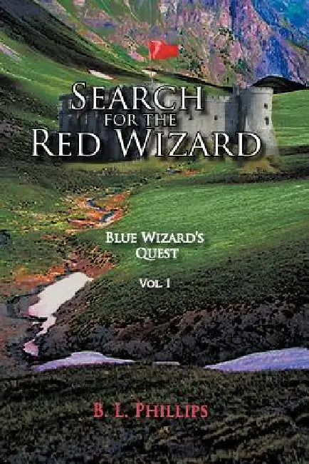 Search for the Red Wizard: Blue Wizard's Quest by B. L. Phillips