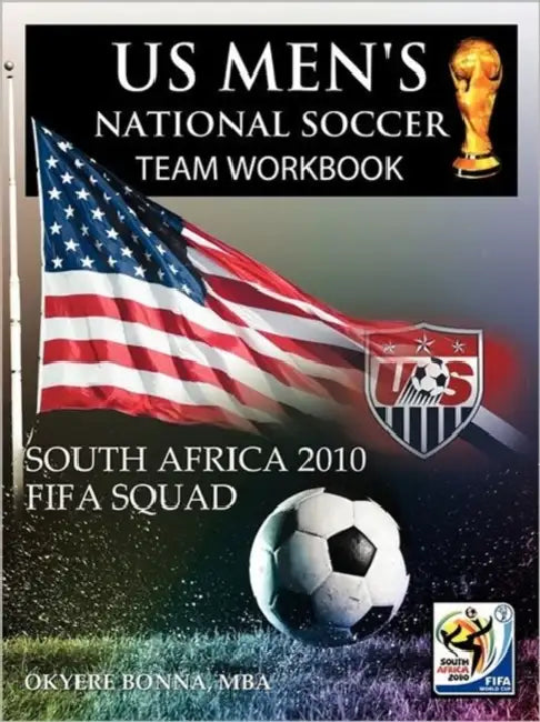 Us Men's National Soccer Team Workbook: South Africa 2010 Fifa Squad by Okyere Bonna Mba