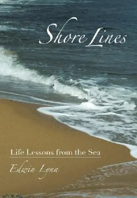 Shore Lines: Life Lessons from the Sea by Edwin Lynn