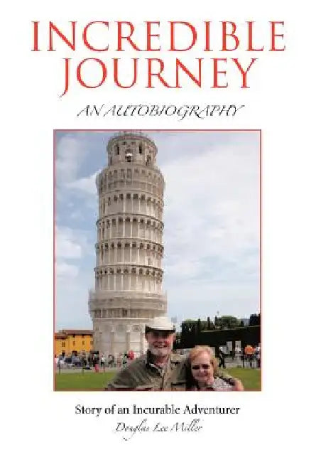 Incredible Journey: Story of an Incurable Adventurer by Douglas L. Miller