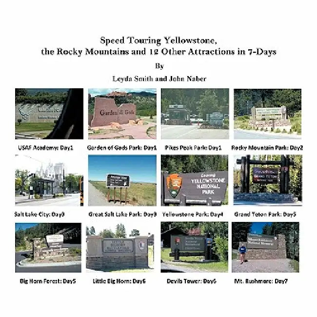 Speed Touring Yellowstone, the Rocky Mountains and 12 Other Attractions in 7-Days by Leyda Smith, John Naber