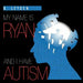 My name is Ryan and I have Autism by Rachel Leyden