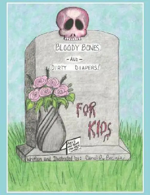 BLOODY BONES AND DIRTY DIAPERS -FOR KIDS! VoL 1 by Candie Encinia