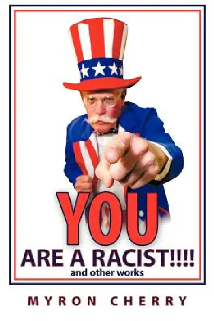 You Are a Racist!!!!: And Other Works by Myron Cherry