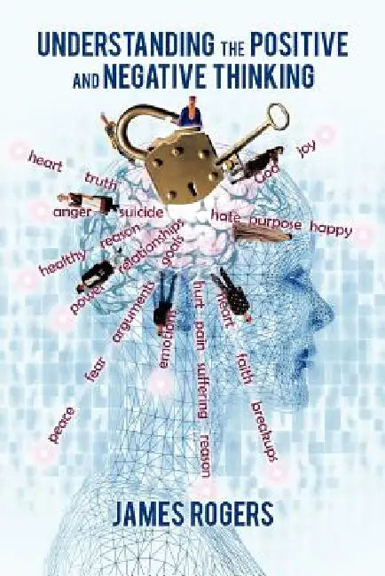 Understanding the Positive and Negative Thinking by James Rogers