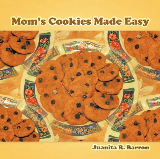 Mom's Cookies Made Easy by Juanita R. Barron