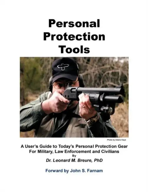 Personal Protection Tools: A User's Guide to Today's Personal Protection Gear For Military, Law Enforcement and Civilians by Leonard M. Breure